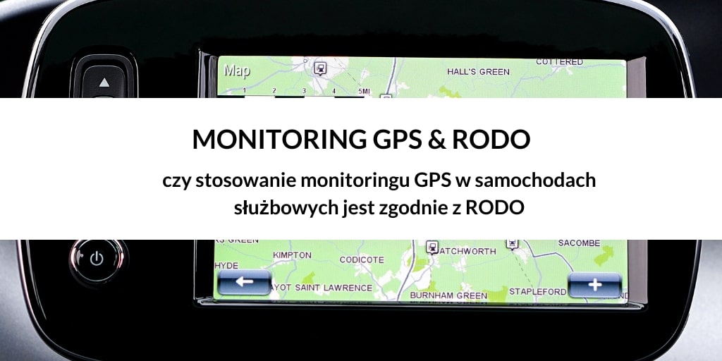 MONITORING GPS – czy stosowanie monitoringu GPS w samochodach służbowych jest zgodnie z RODO ?