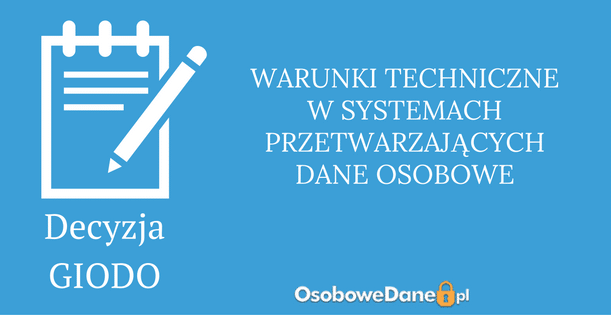 Decyzja GIODO w sprawie warunków technicznych systemów informatycznych służących do przetwarzania danych osobowych
